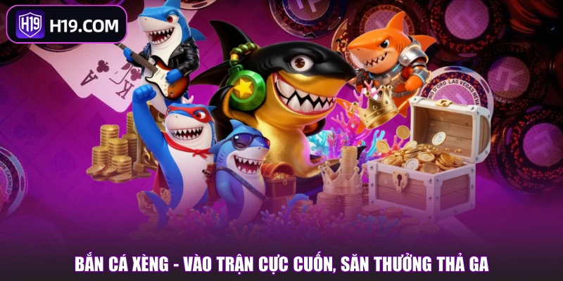 Bắn Cá Xèng - Vào Trận Cực Cuốn, Săn Thưởng Thả Ga