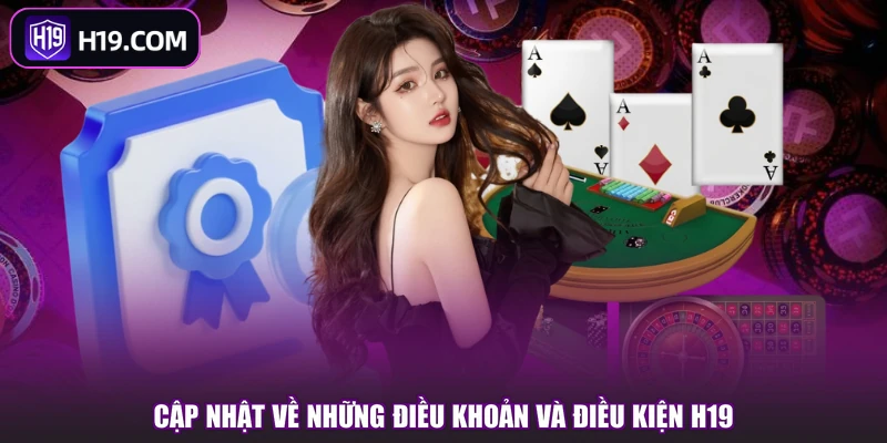 Cập nhật về những điều khoản và điều kiện H19