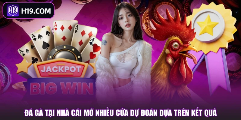 Đá gà tại nhà cái mở nhiều cửa dự đoán dựa trên kết quả