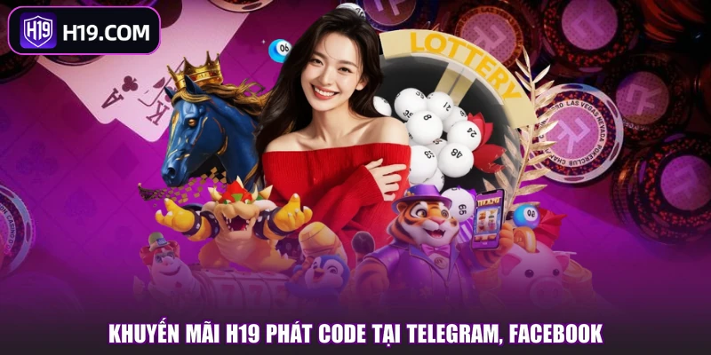 Khuyến mãi H19 phát code tại Telegram, Facebook