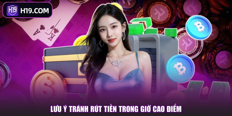 Lưu ý tránh rút tiền trong giờ cao điểm