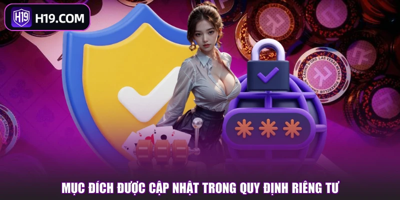Mục đích được cập nhật trong quy định riêng tư