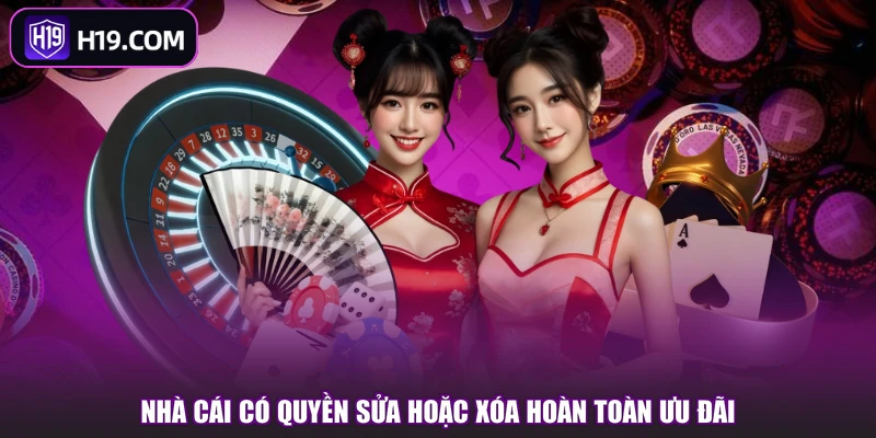 Nhà cái có quyền sửa hoặc xóa hoàn toàn ưu đãi