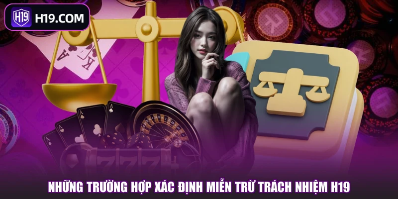 Những trường hợp xác định miễn trừ trách nhiệm H19