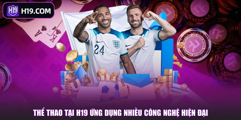 Thể Thao tại H19 ứng dụng nhiều công nghệ hiện đại