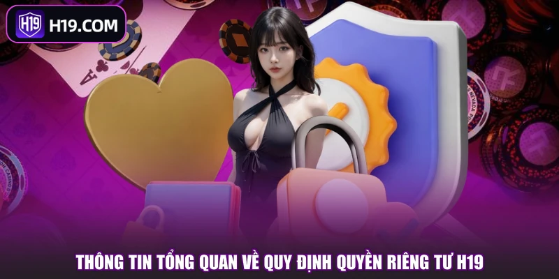 Thông tin tổng quan về quy định quyền riêng tư H19